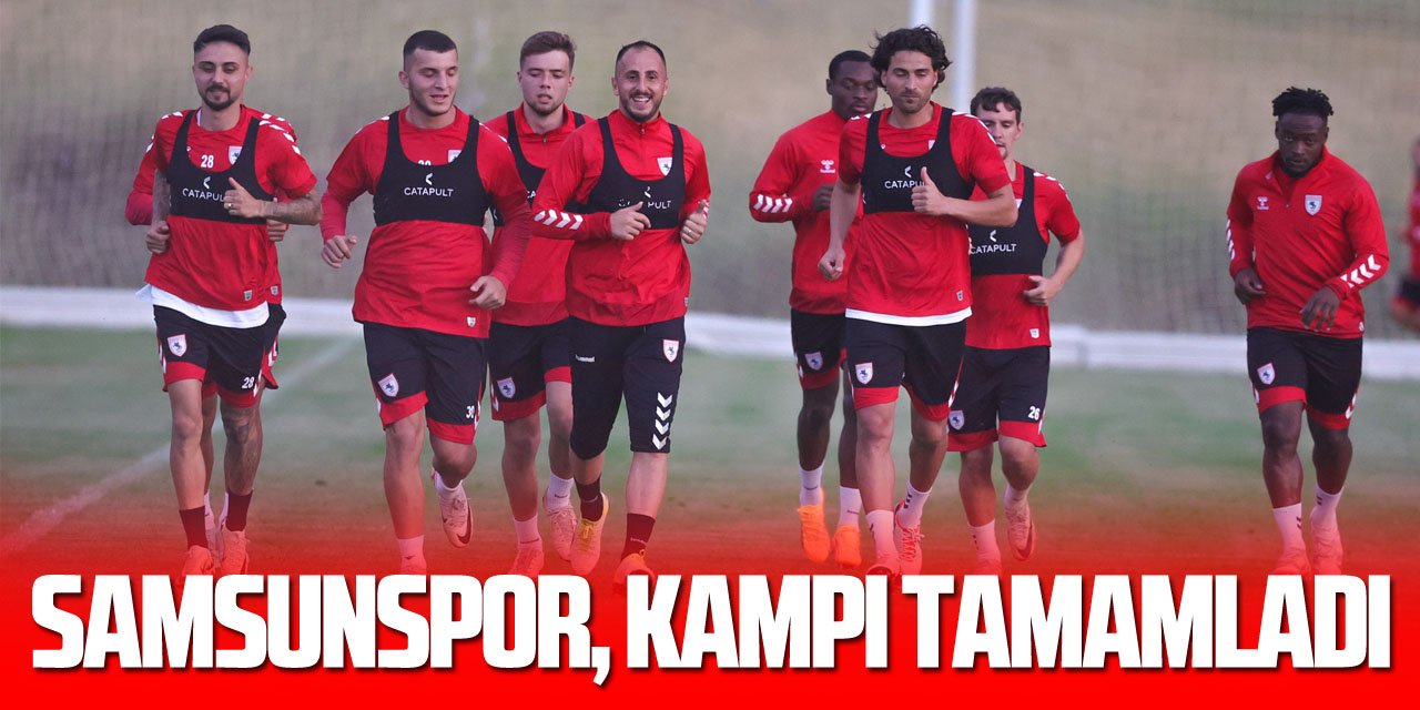 Samsunspor, kampı tamamladı