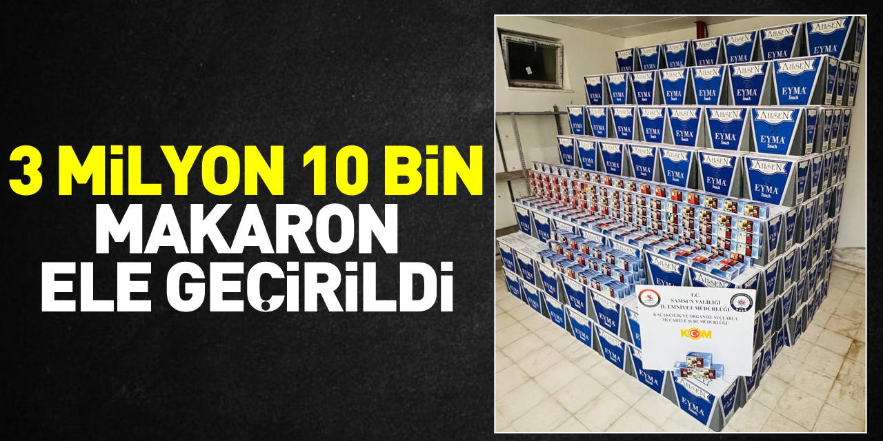 3 milyon 10 bin makaron ele geçirildi