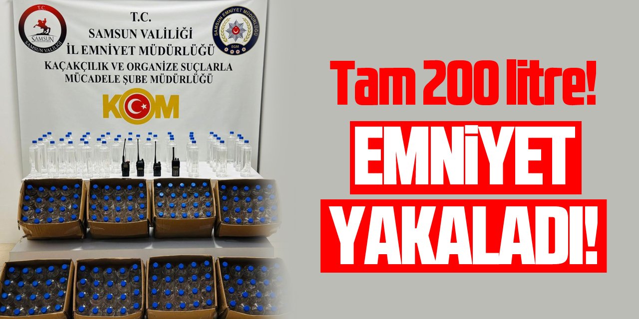 Samsun'da 200 litre etil alkol ele geçirildi