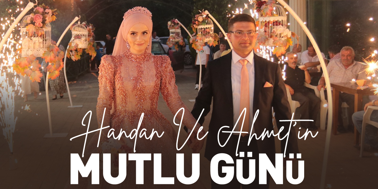 HANDAN VE AHMET’İN MUTLU GÜNÜ