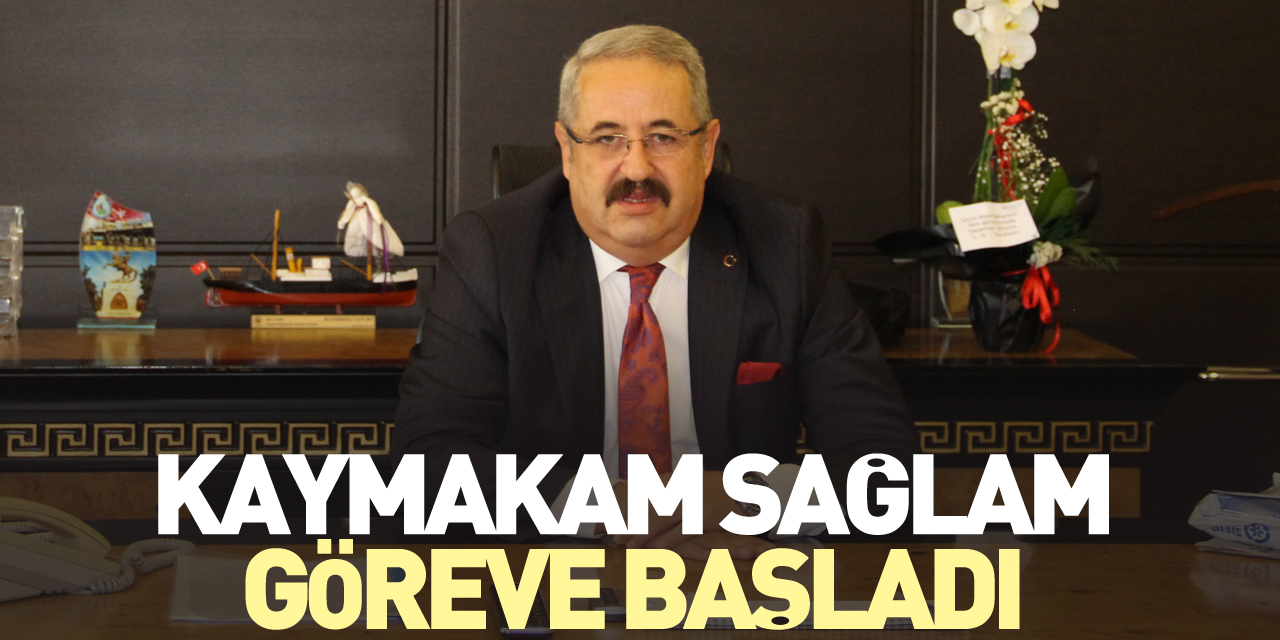 KAYMAKAM SAĞLAM GÖREVE BAŞLADI