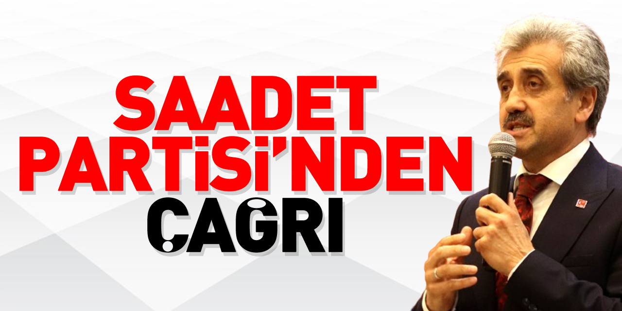 Saadet Partisi’nden Çağrı