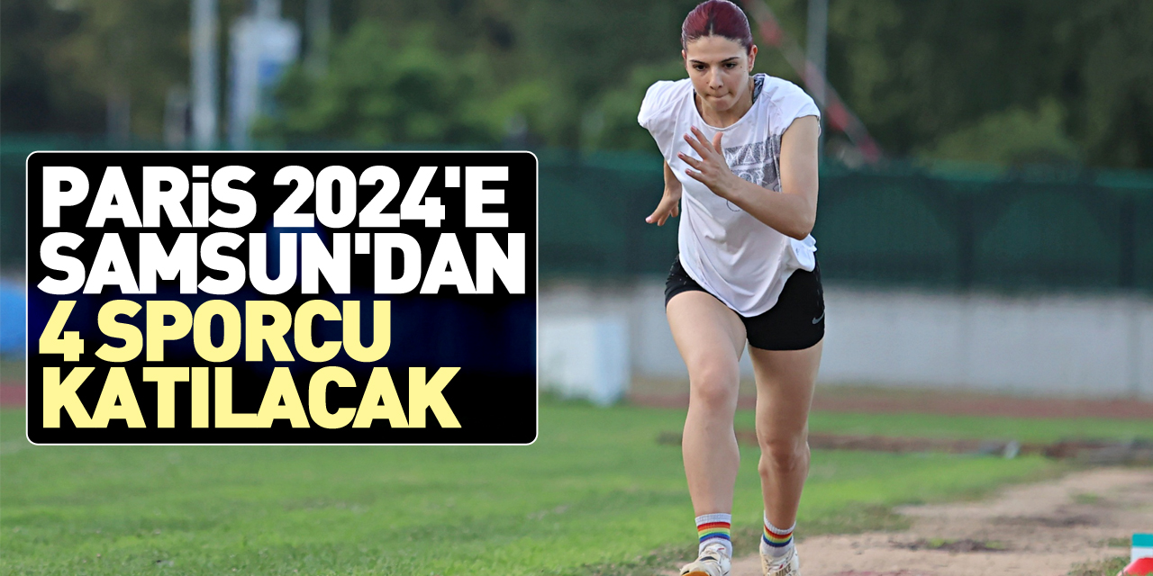 Paris 2024'e Samsun'dan 4 sporcu katılacak