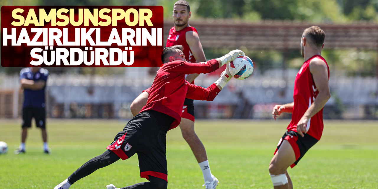 Samsunspor, hazırlıklarını sürdürdü