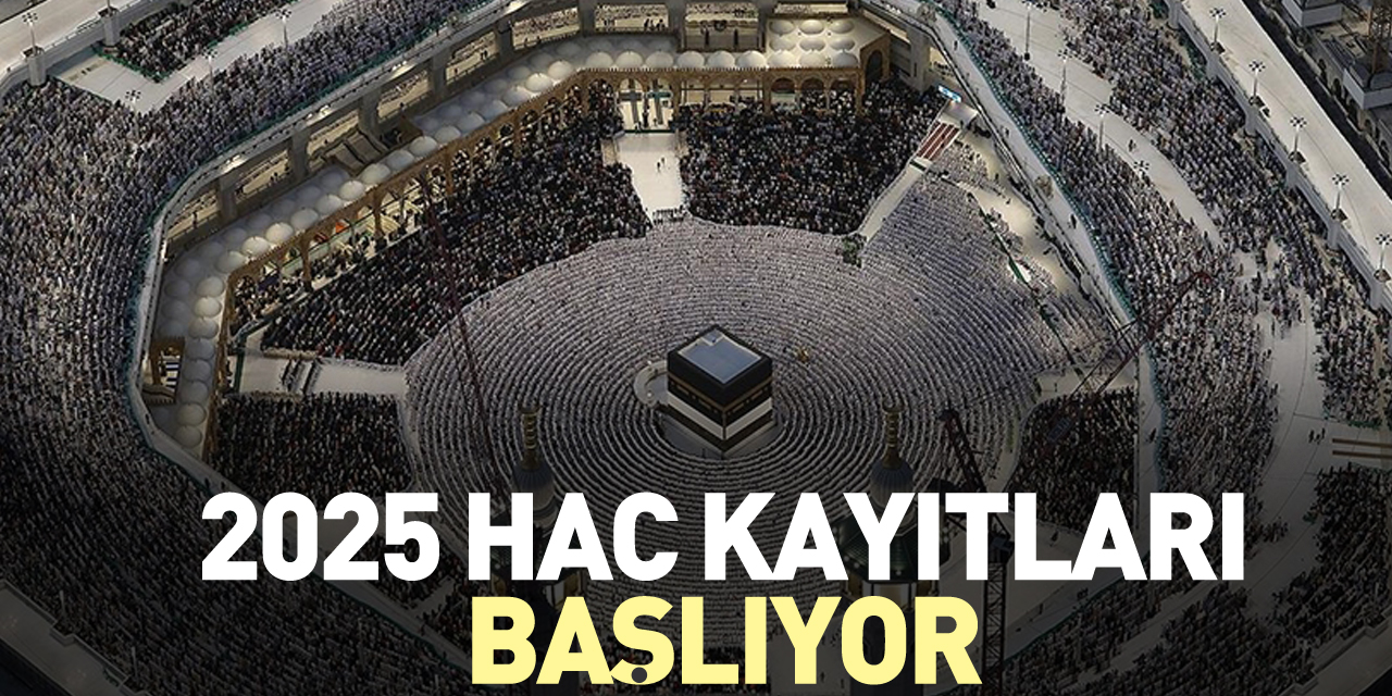 2025 HAC KAYITLARI BAŞLIYOR