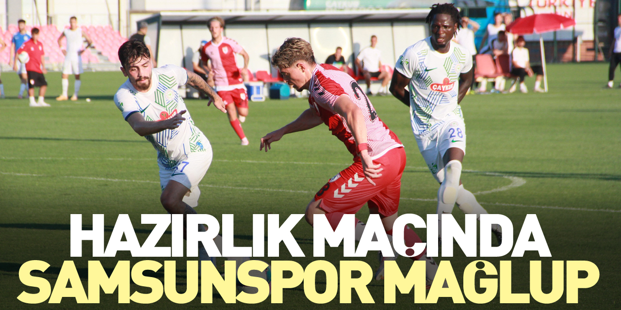 Hazırlık maçında Samsunspor mağlup