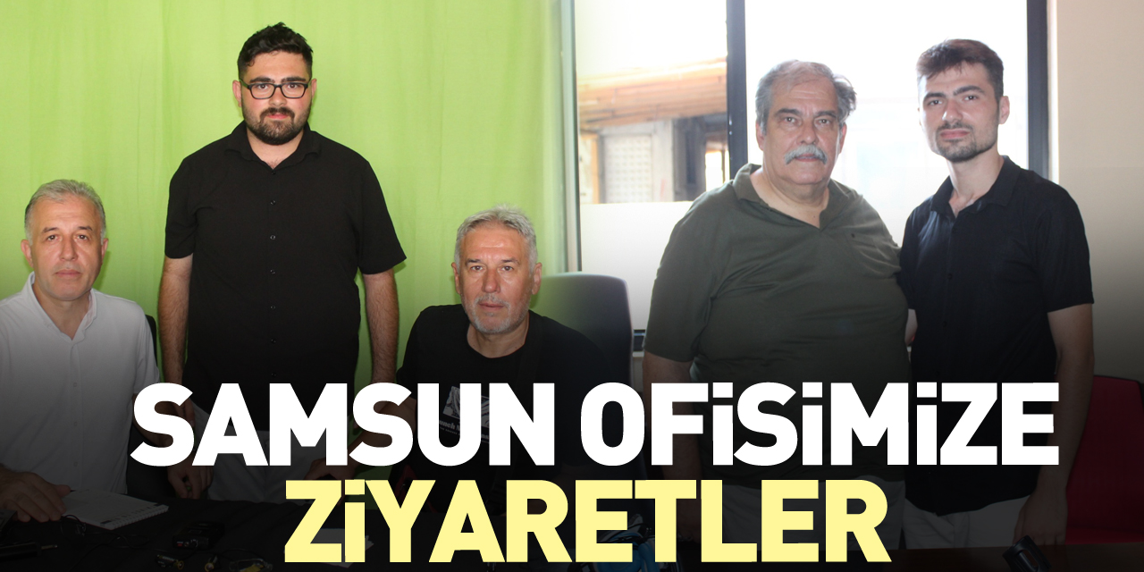 Samsun Ofisimize ziyaretler