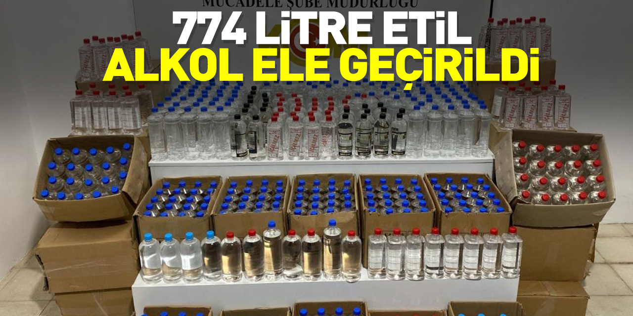 774 litre etil alkol ele geçirildi