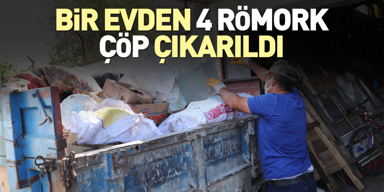 Bir evden 4 römork çöp çıkarıldı