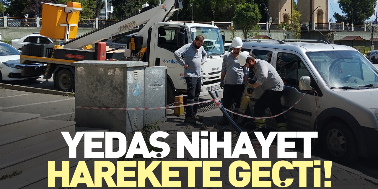 YEDAŞ NİHAYET HAREKETE GEÇTİ!