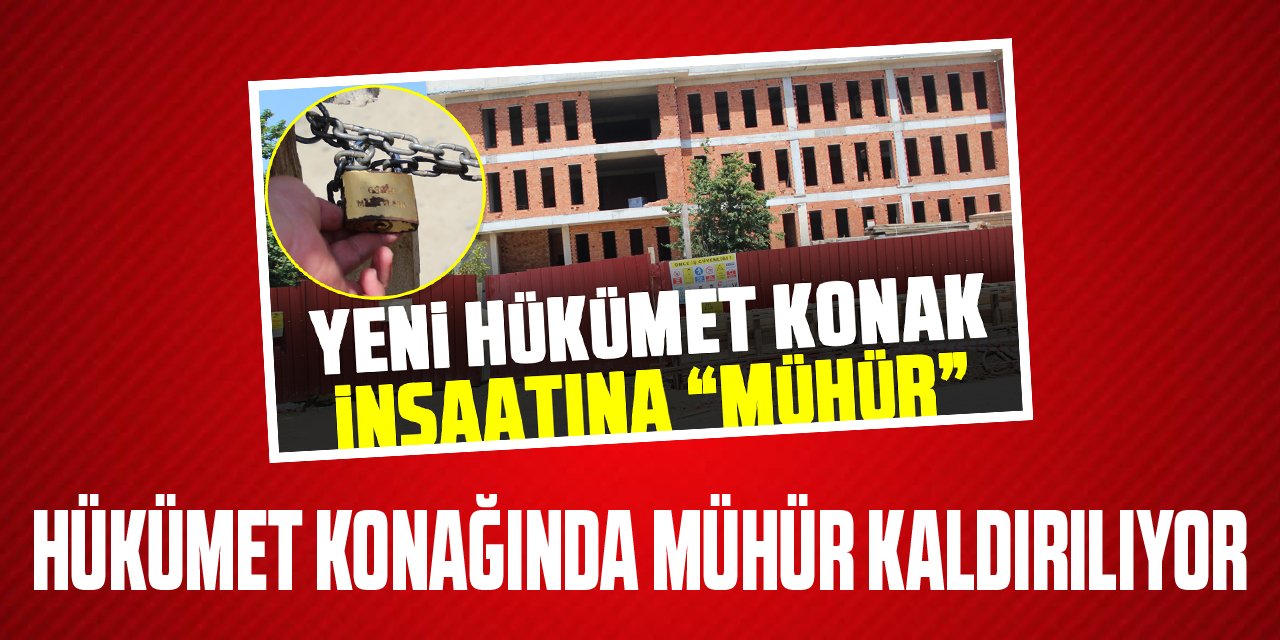 Hükümet Konağında mühür kaldırılıyor