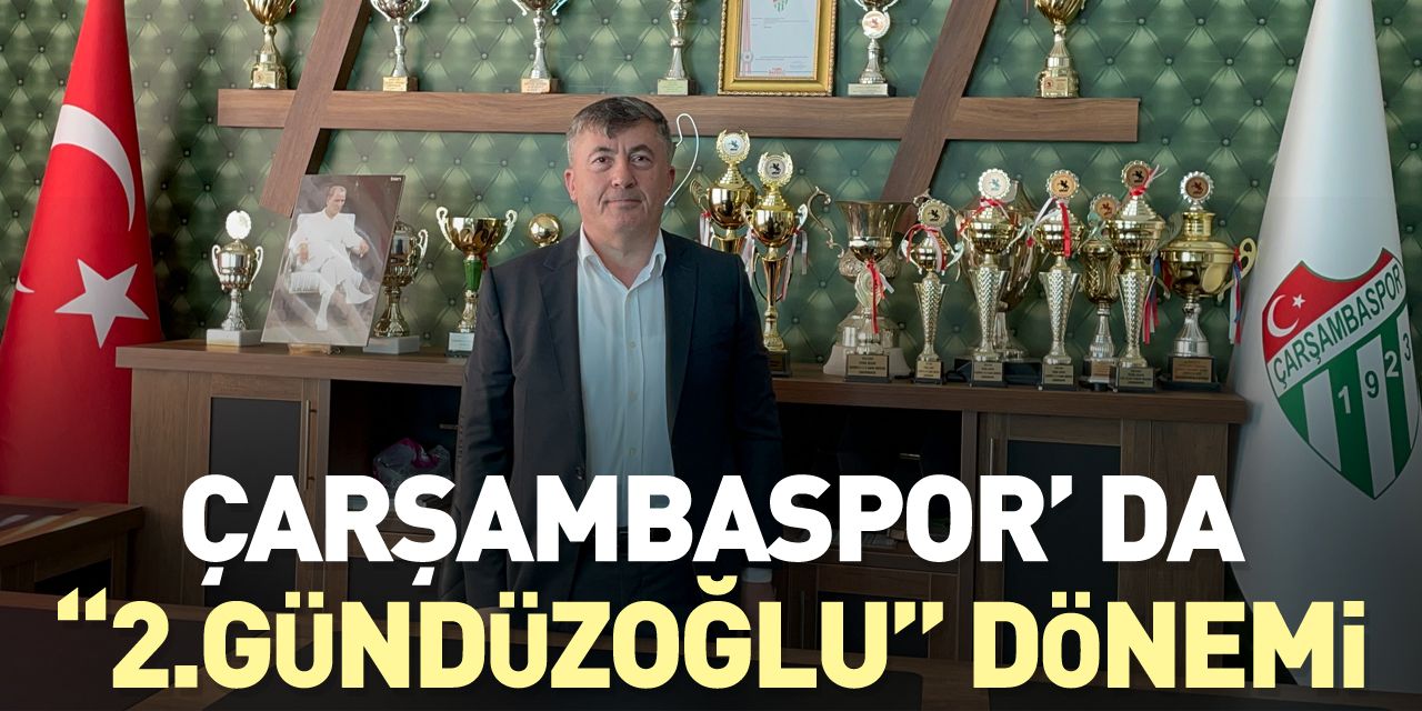 ÇARŞAMBASPOR’ DA “2.GÜNDÜZOĞLU” DÖNEMİ