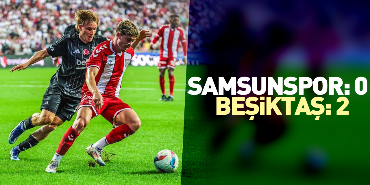 Samsunspor :0- Beşiktaş:2