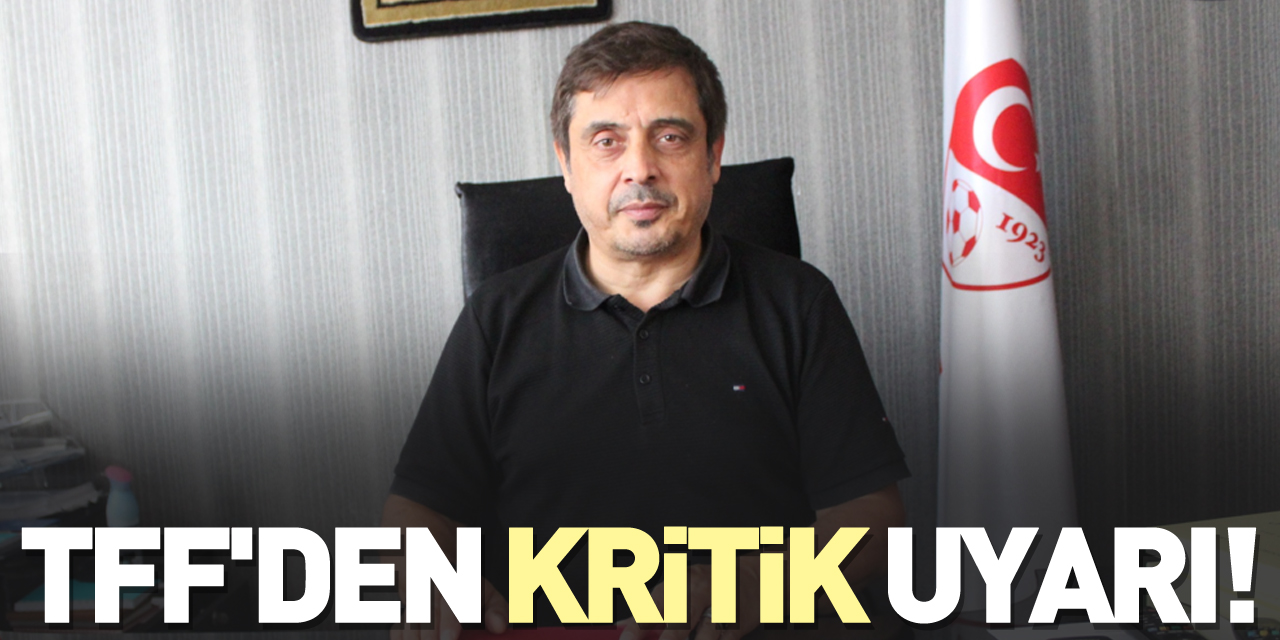 TFF'den Kritik uyarı