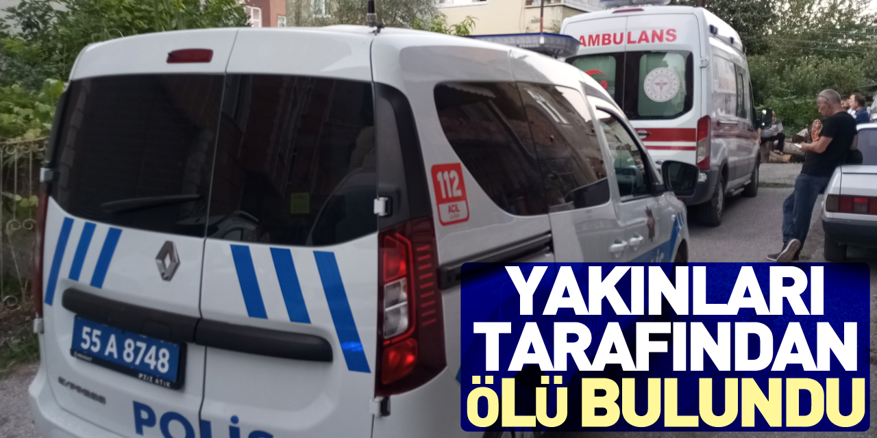 Yakınları tarafından ölü bulundu