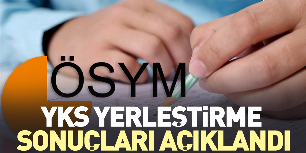 YKS yerleştirme sonuçları açıklandı