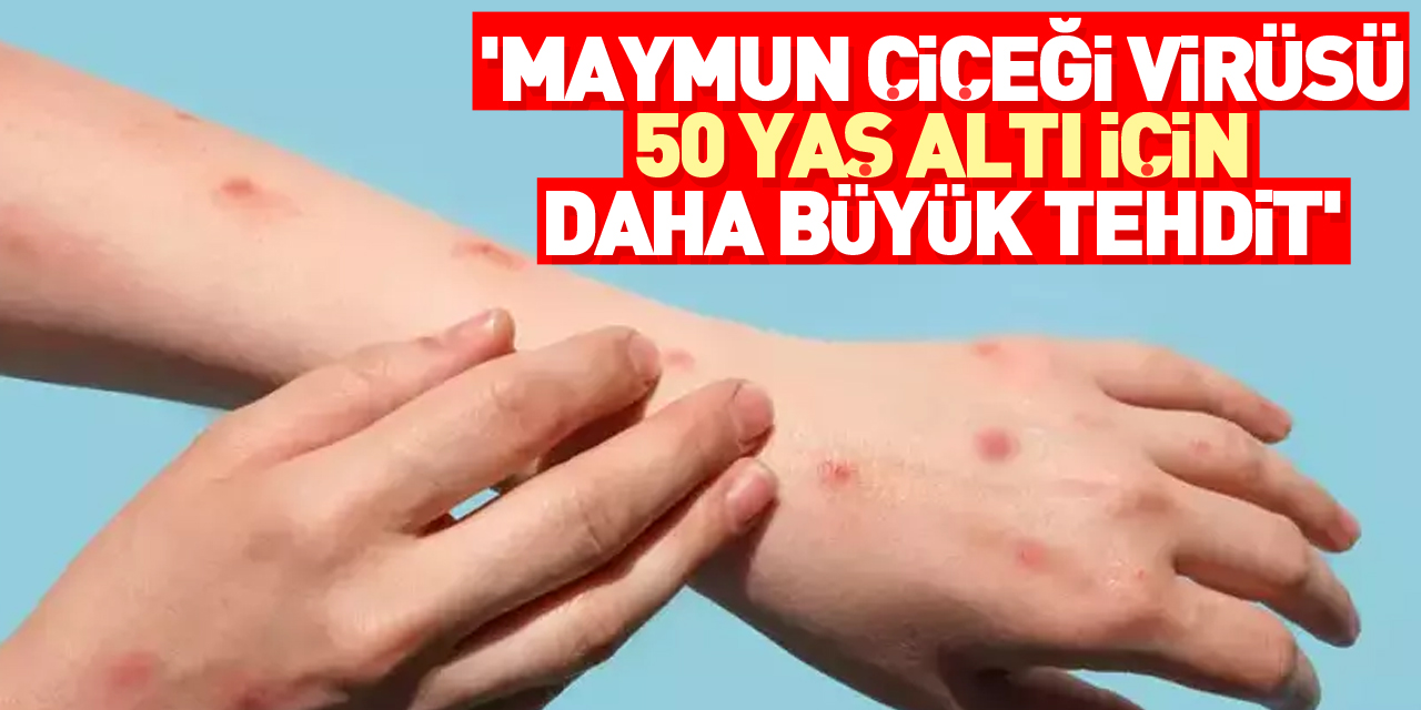 "50 yaş altı için daha büyük tehdit'