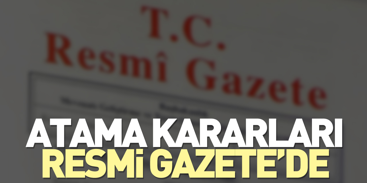 Atama kararları Resmi Gazete’de