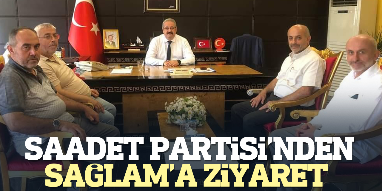 Saadet Partisi’nden Sağlam’a ziyaret