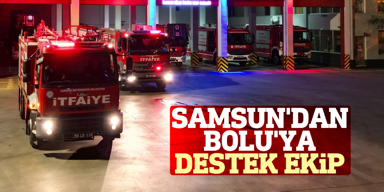 Samsun'dan Bolu'ya destek ekip