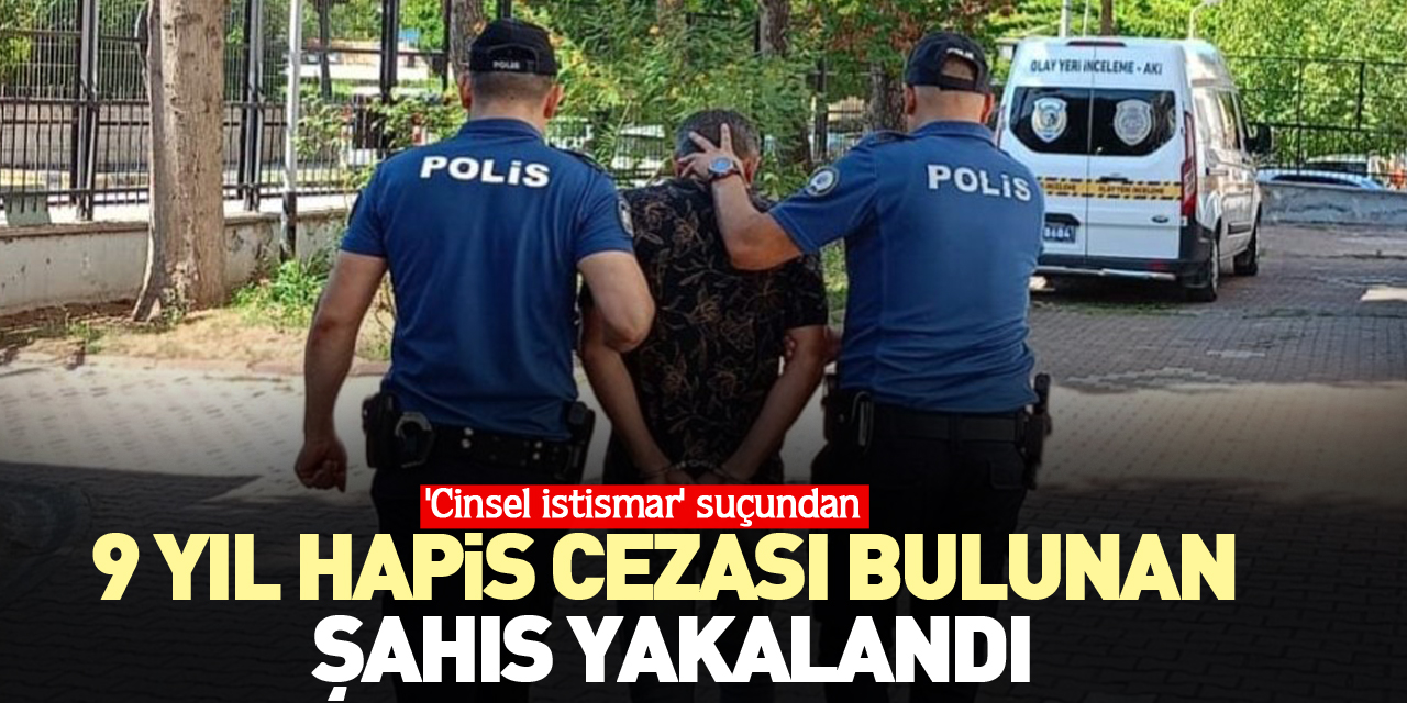 9 yıl hapis cezası bulunan şahıs yakalandı