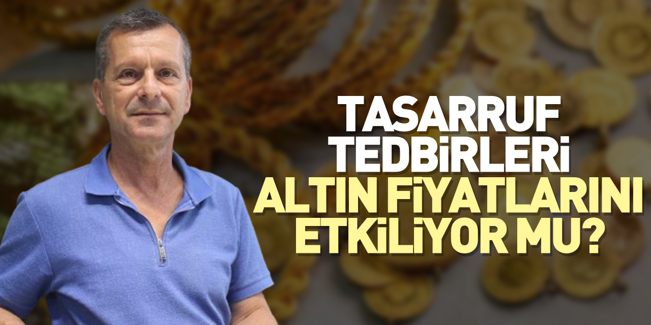 Tasarruf Tedbirleri Altın Fiyatlarını Etkiliyor mu?