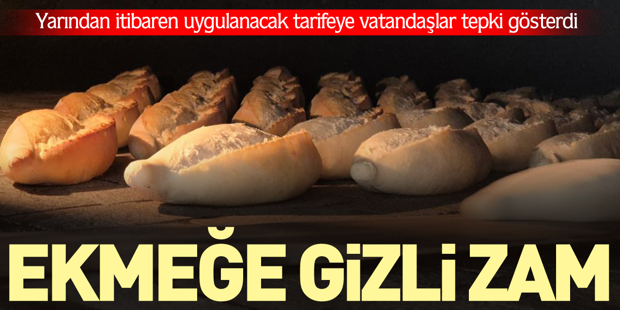 EKMEĞE GİZLİ ZAM