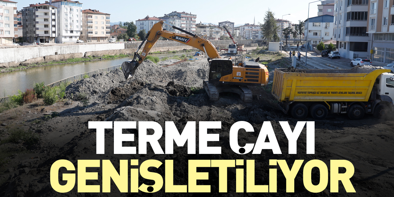 TERME ÇAYI GENİŞLETİLİYOR