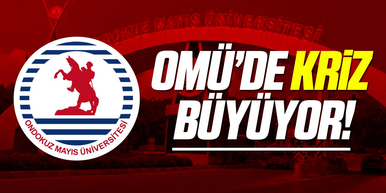 OMÜ’DE KRİZ BÜYÜYOR!