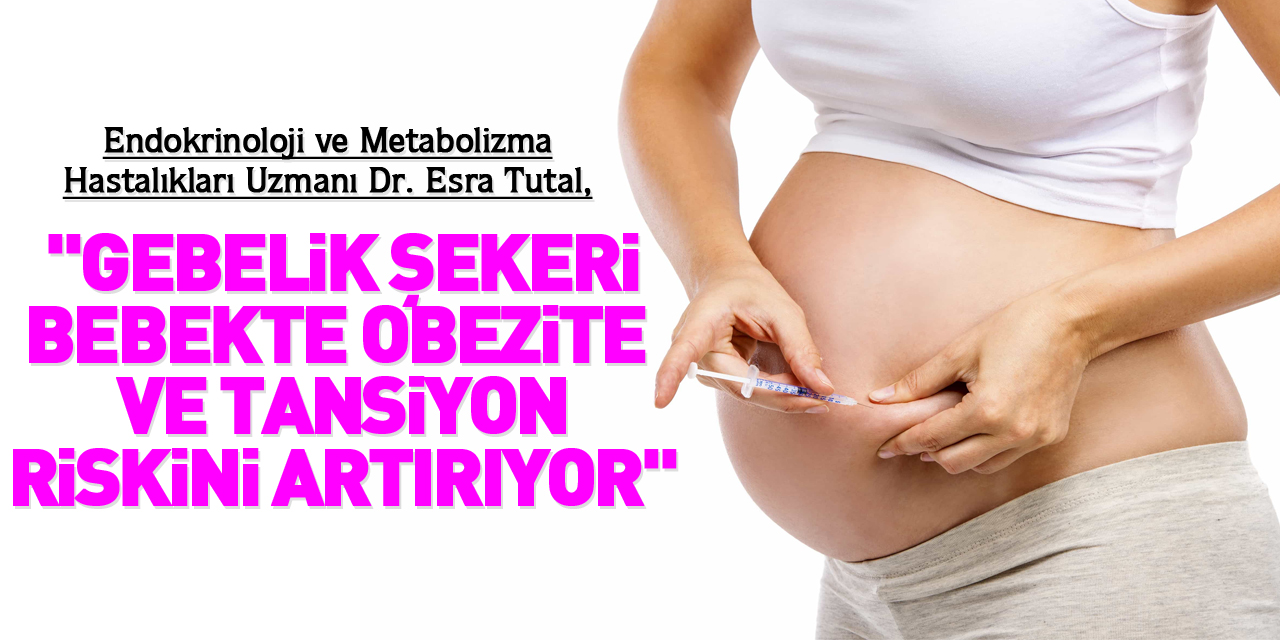 "Gebelik şekeri bebekte obezite ve tansiyon riskini artırıyor"