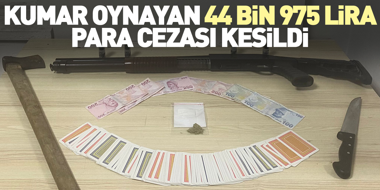 Kumar oynayan 7 kişiye 44 bin 975 lira para cezası kesildi