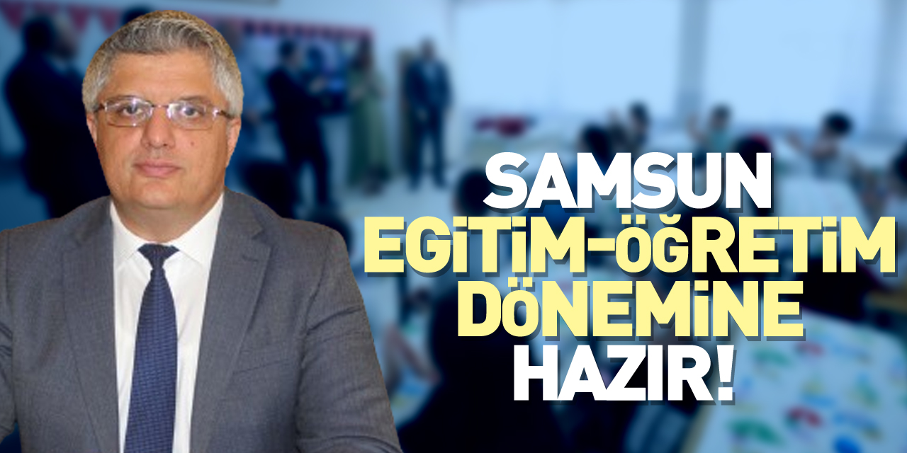 Samsun eğitim-öğretim dönemine hazır!