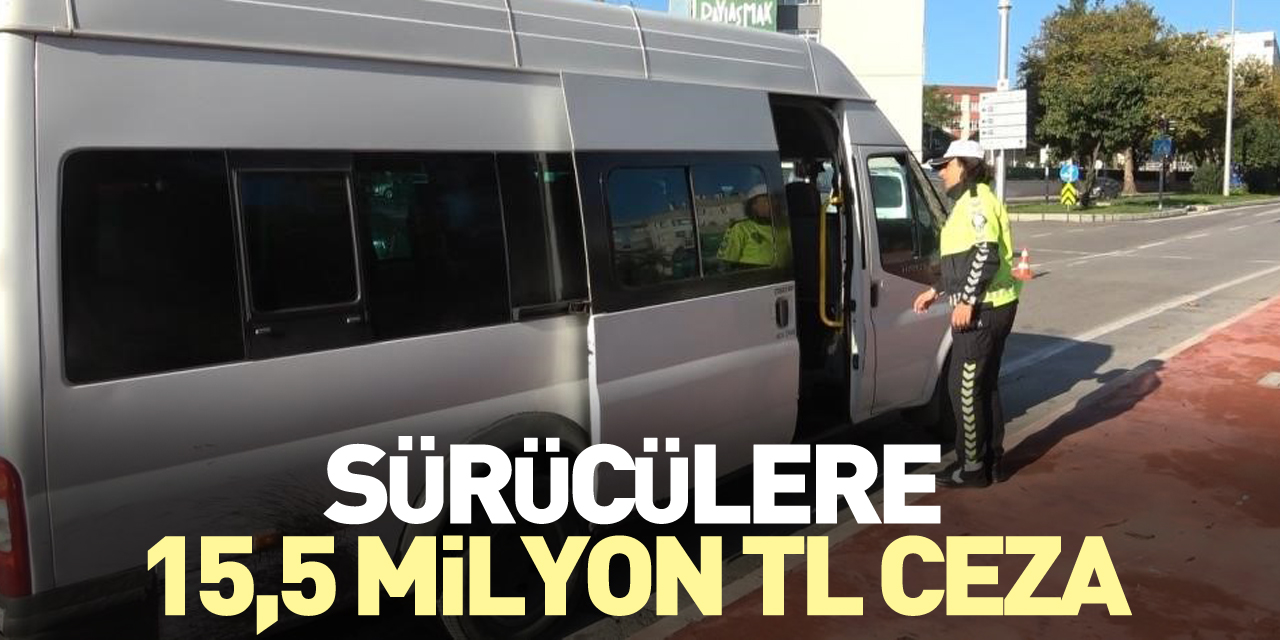 Sürücülere 15,5 milyon TL ceza