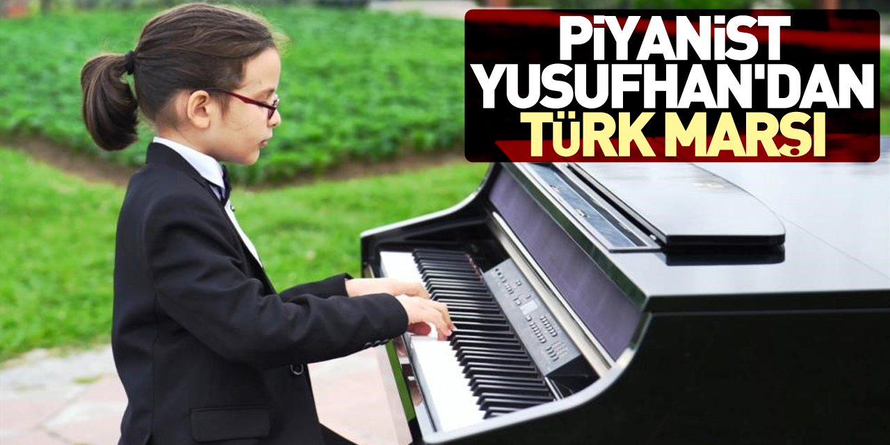 Piyanist Yusufhan'dan Türk Marşı