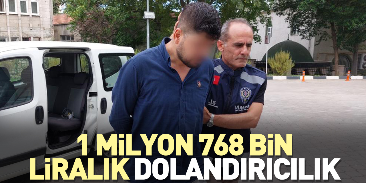 1 milyon 768 bin liralık dolandırıcılık