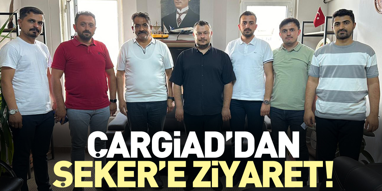 ÇARGİAD’dan Şeker’e Ziyaret!