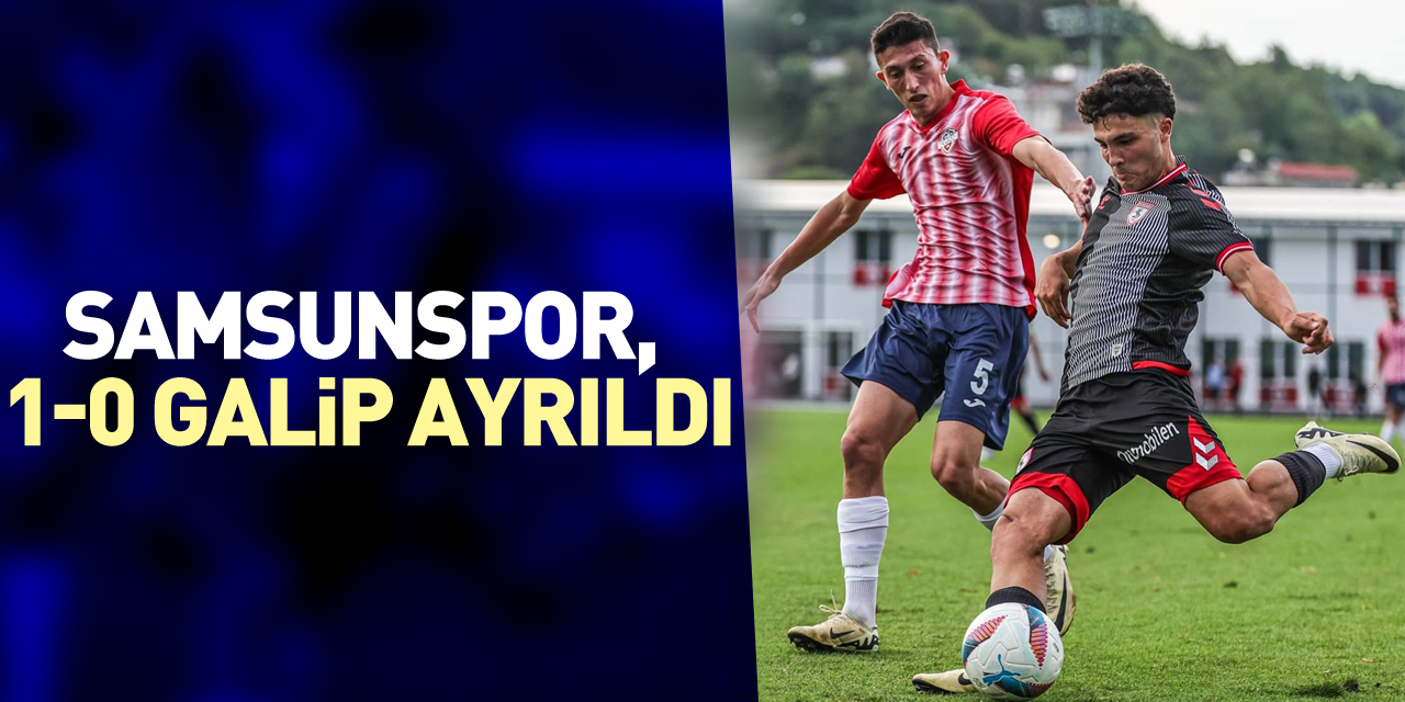 Samsunspor, 1-0 Galip Ayrıldı