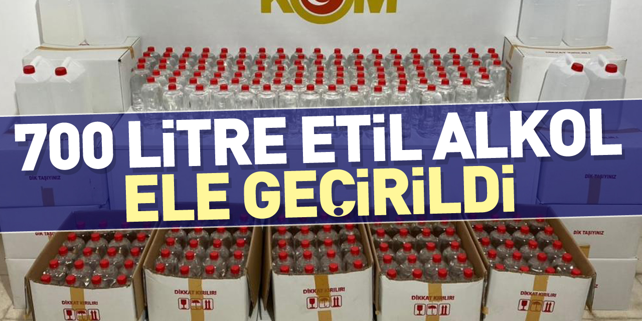 700 litre etil alkol ele geçirildi