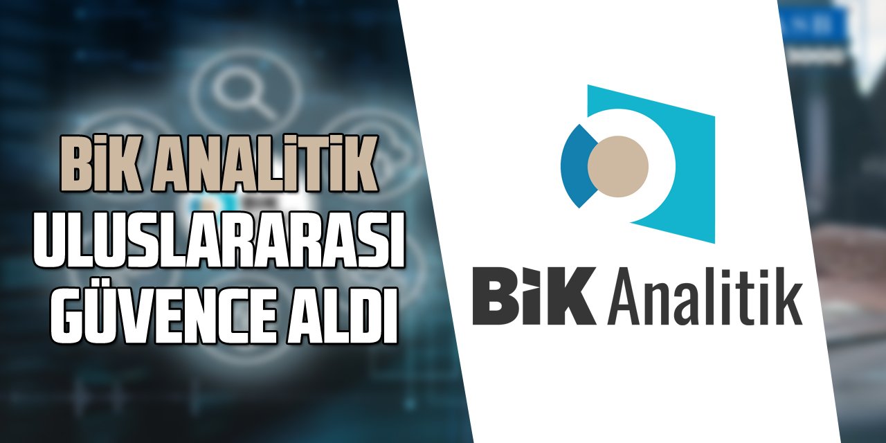 BİK Analitik uluslararası güvence aldı