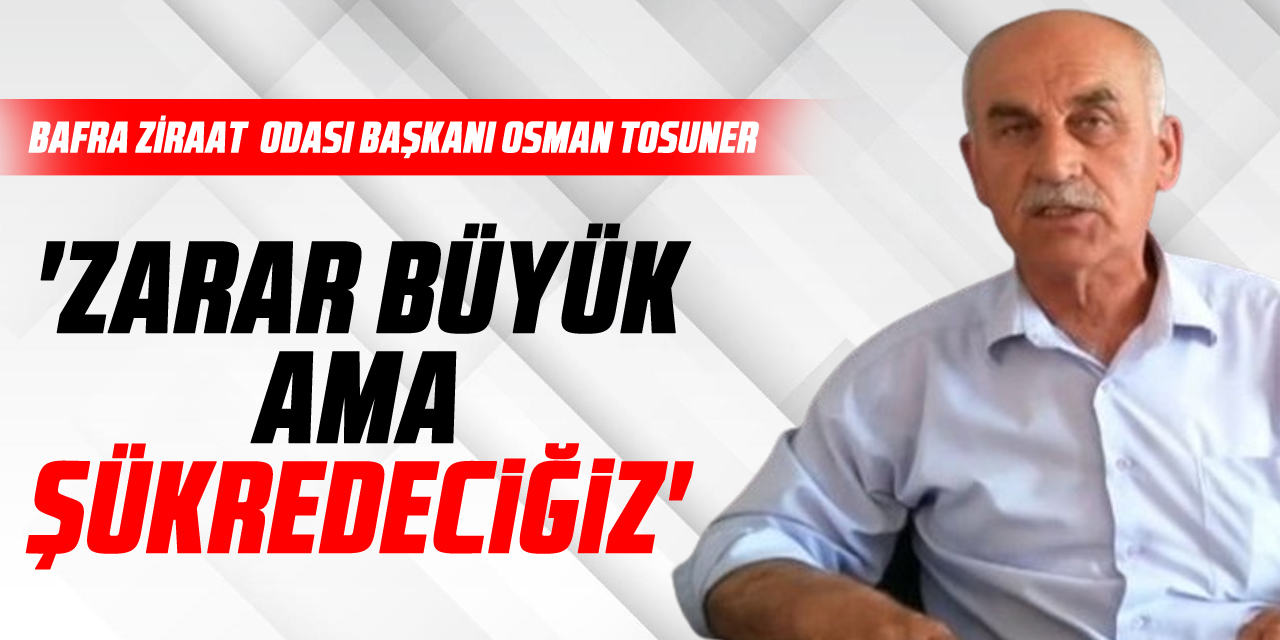 'Zarar büyük ama Şükredeciğiz'