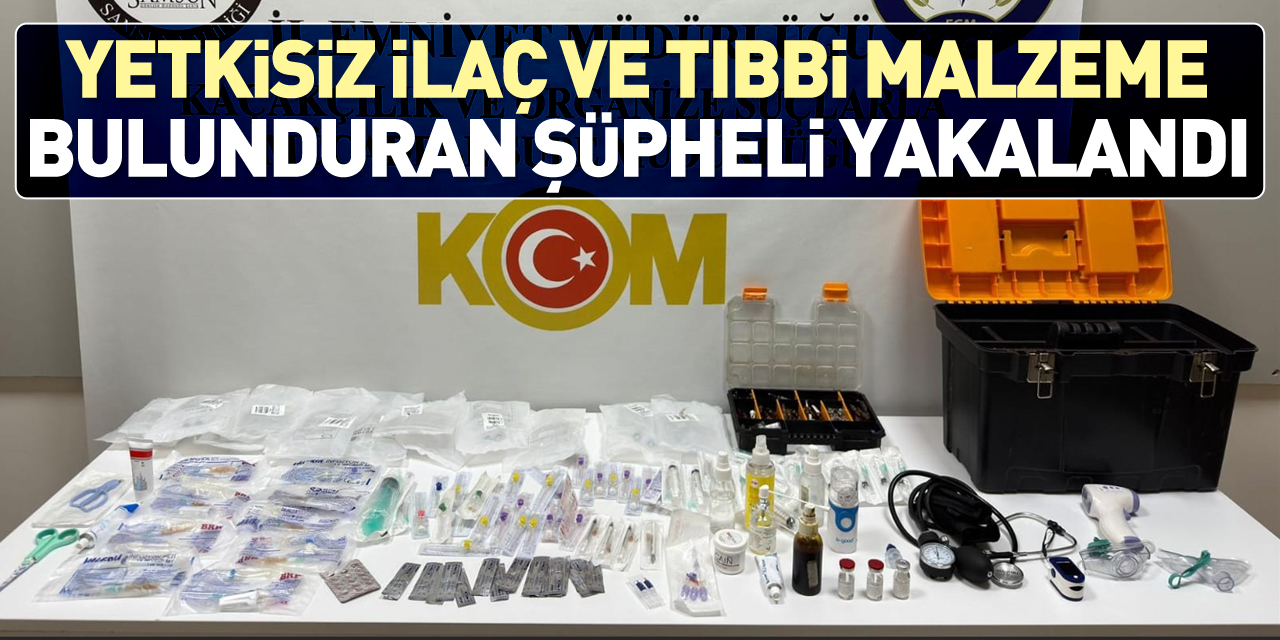 Yetkisiz ilaç ve tıbbi malzeme bulunduran şüpheli yakalandı