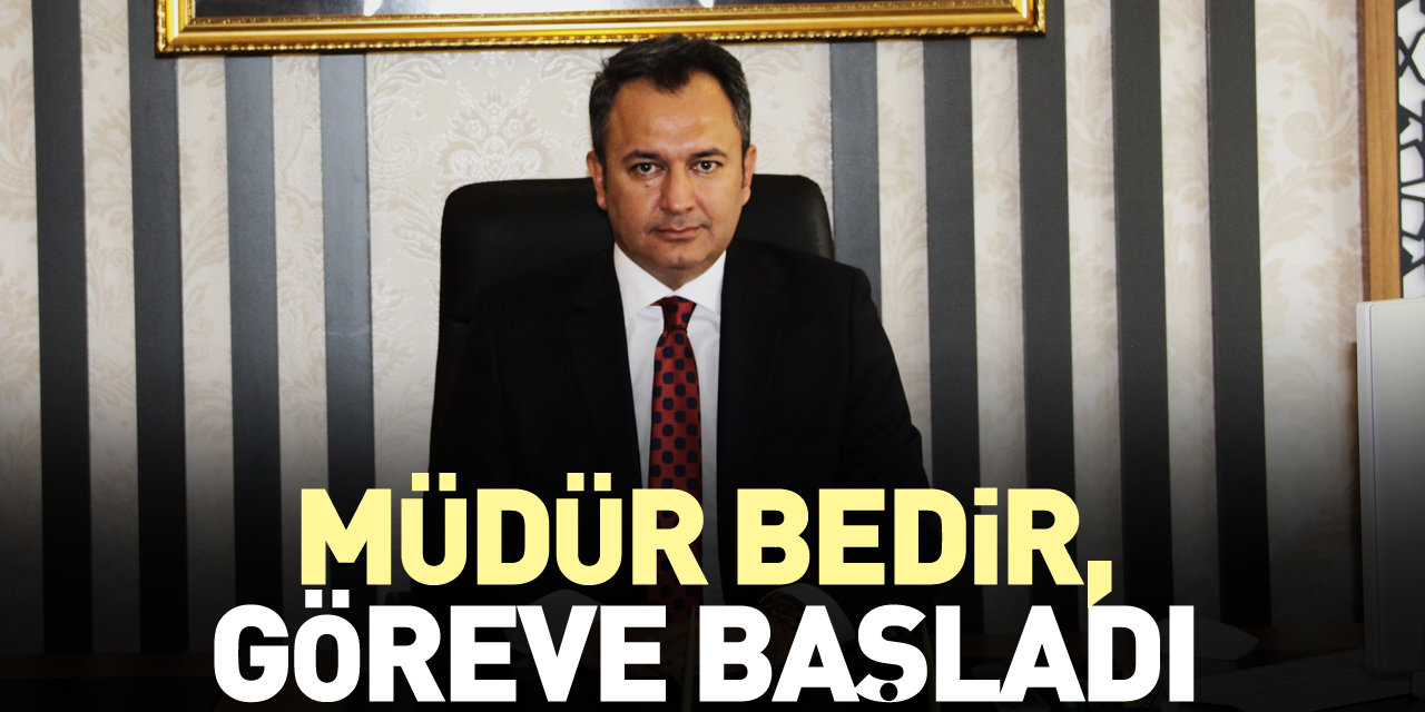 Müdür Bedir, göreve başladı