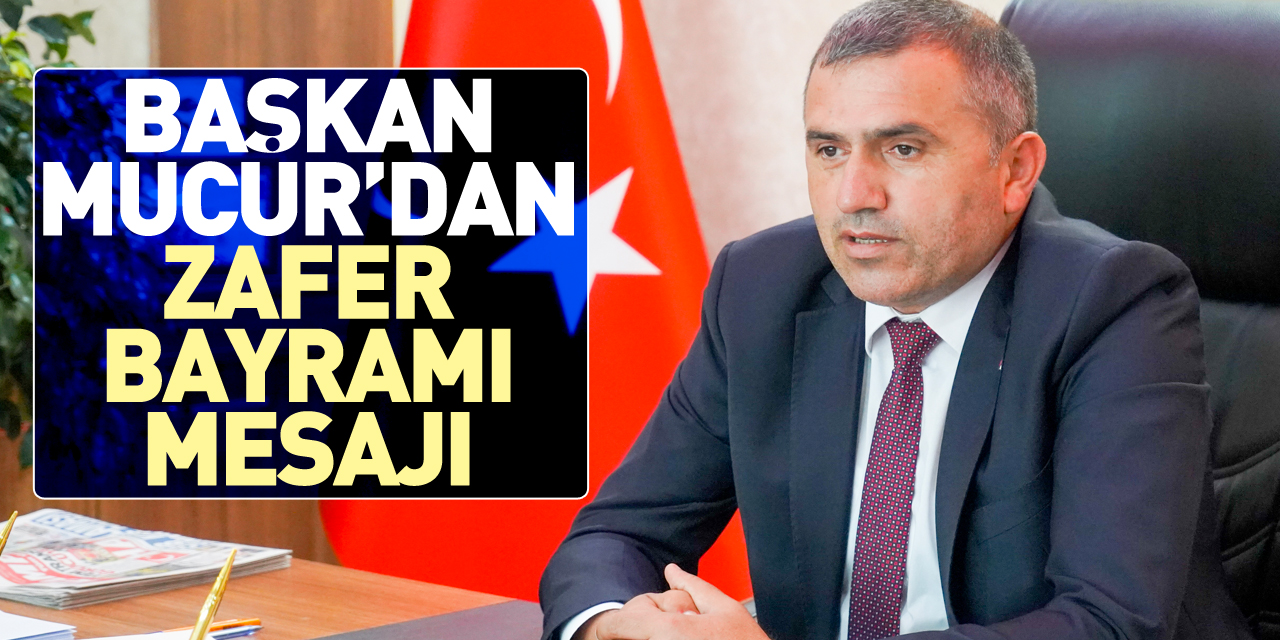 Başkan Mucur’dan Zafer Bayramı Mesajı