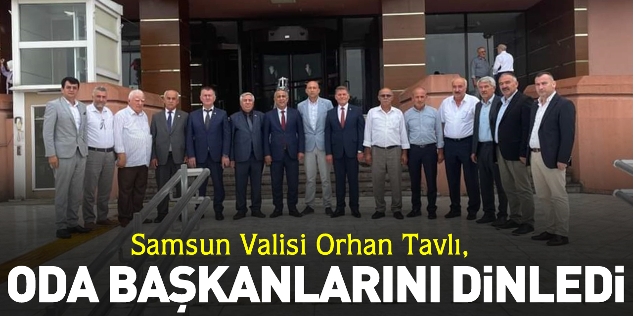 Vali Tavlı, Oda Başkanlarını Dinledi