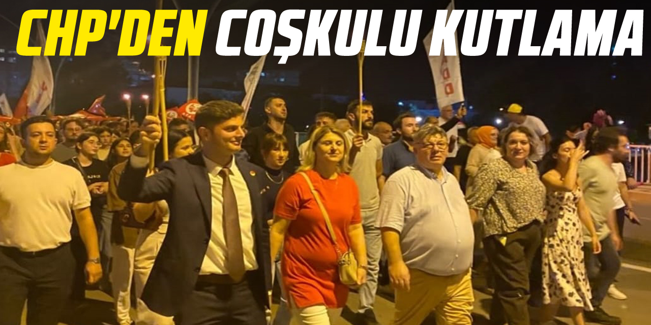 CHP'DEN COŞKULU KUTLAMA