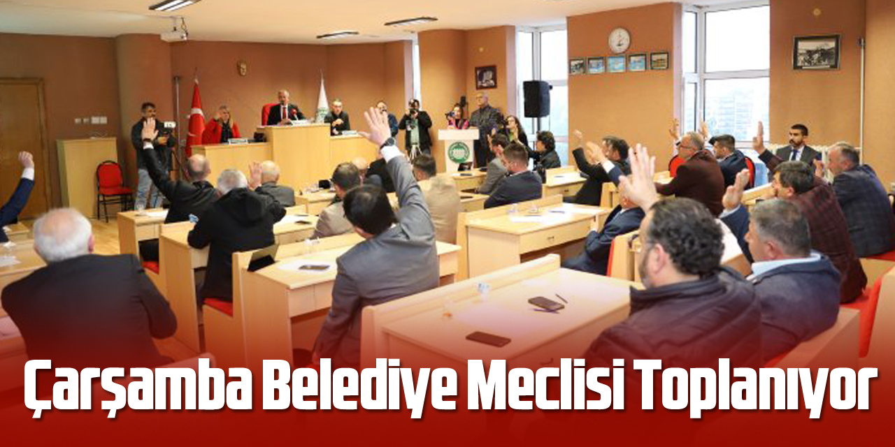 Çarşamba Belediye Meclisi Toplanıyor