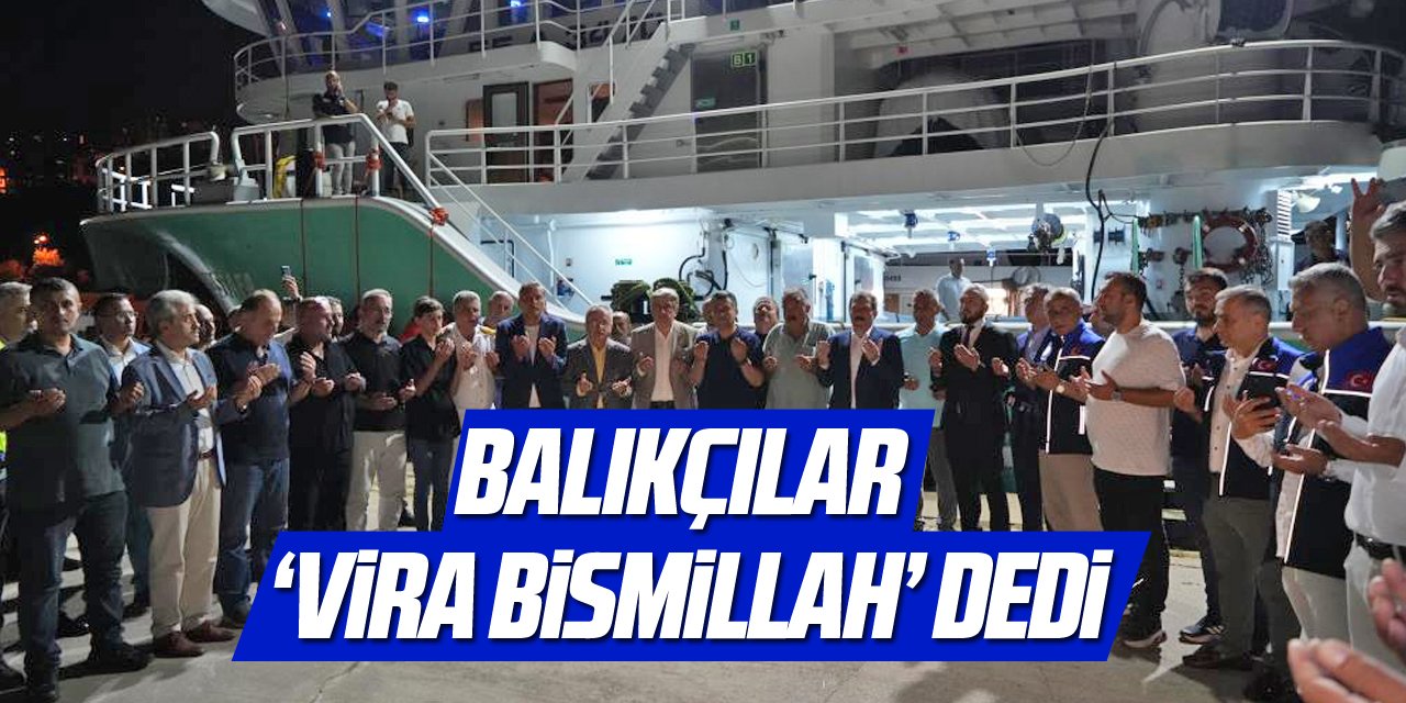 Balıkçılar 'Vira Bismillah' diyerek sezonu açtı