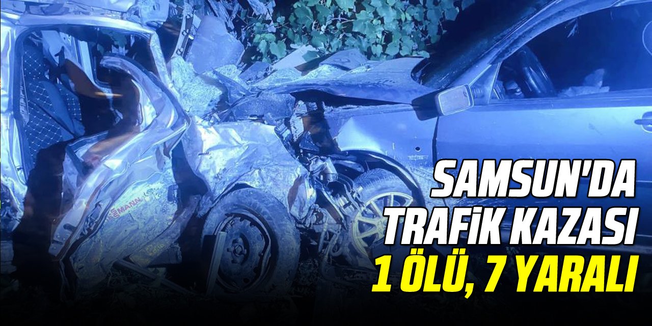 Samsun'da trafik kazası: 1 ölü, 7 yaralı