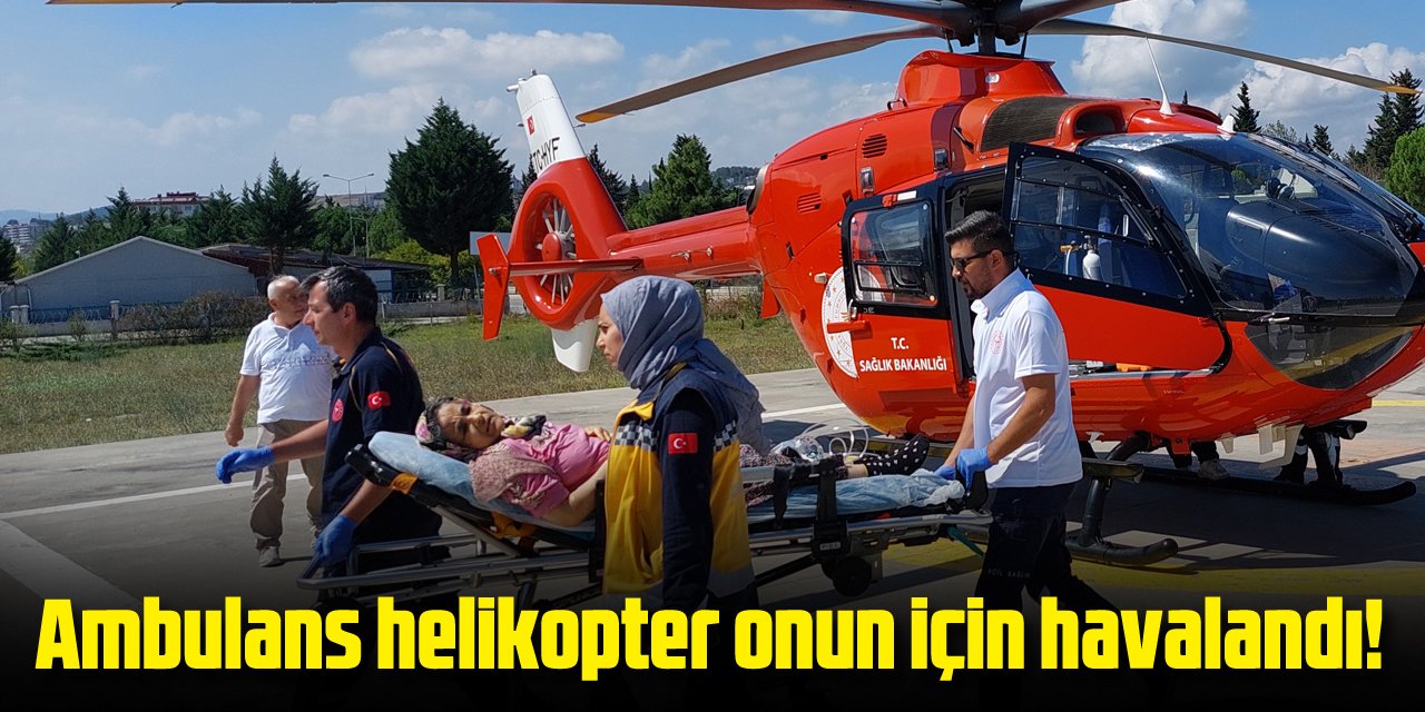 Ambulans helikopter onun için havalandı!