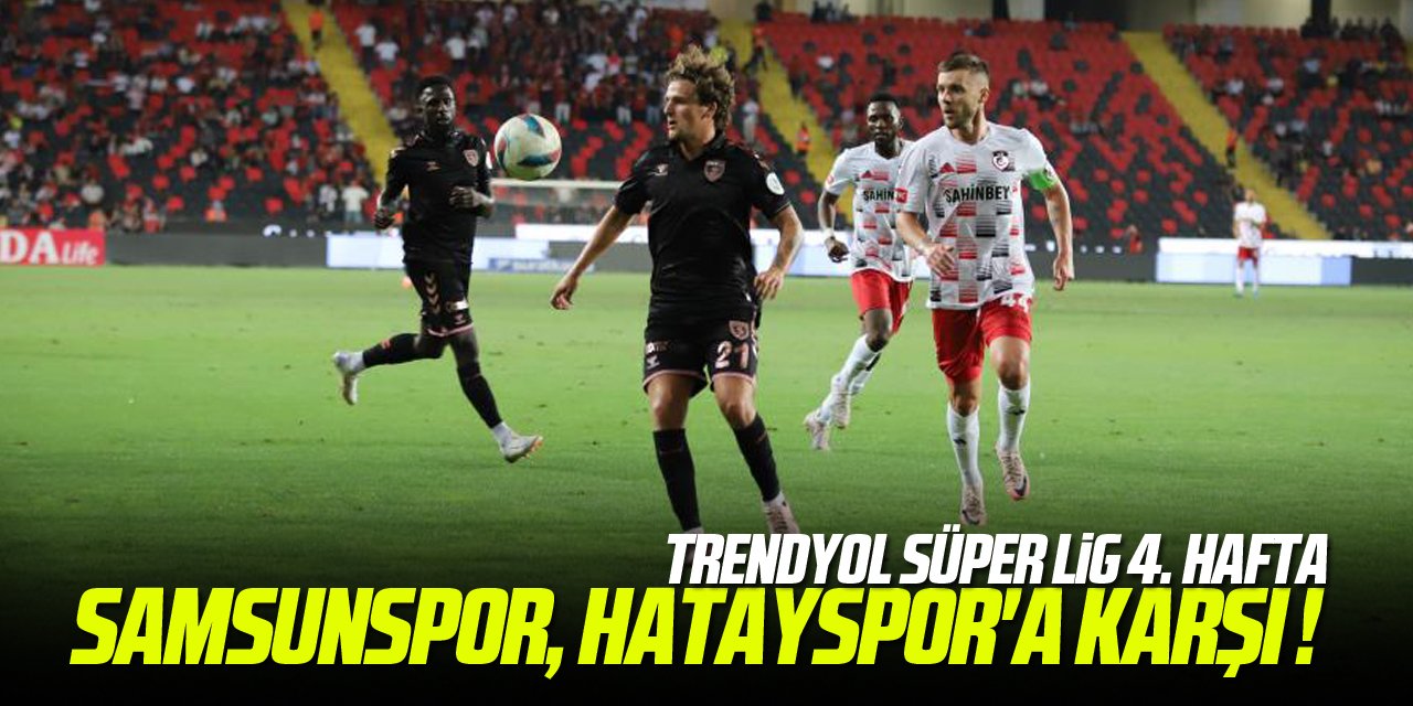 SÜPER LİG | Hatayspor - Samsunspor maçı ne zaman, saat kaçta ve hangi kanalda?